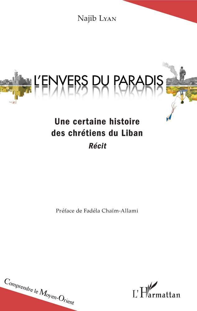 L'envers du Paradis (une Certaine Histoire des Chrétiens du Liban - Récit)