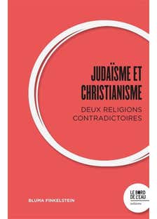Judaïsme et Christianisme : Deux Religions Contradictoires