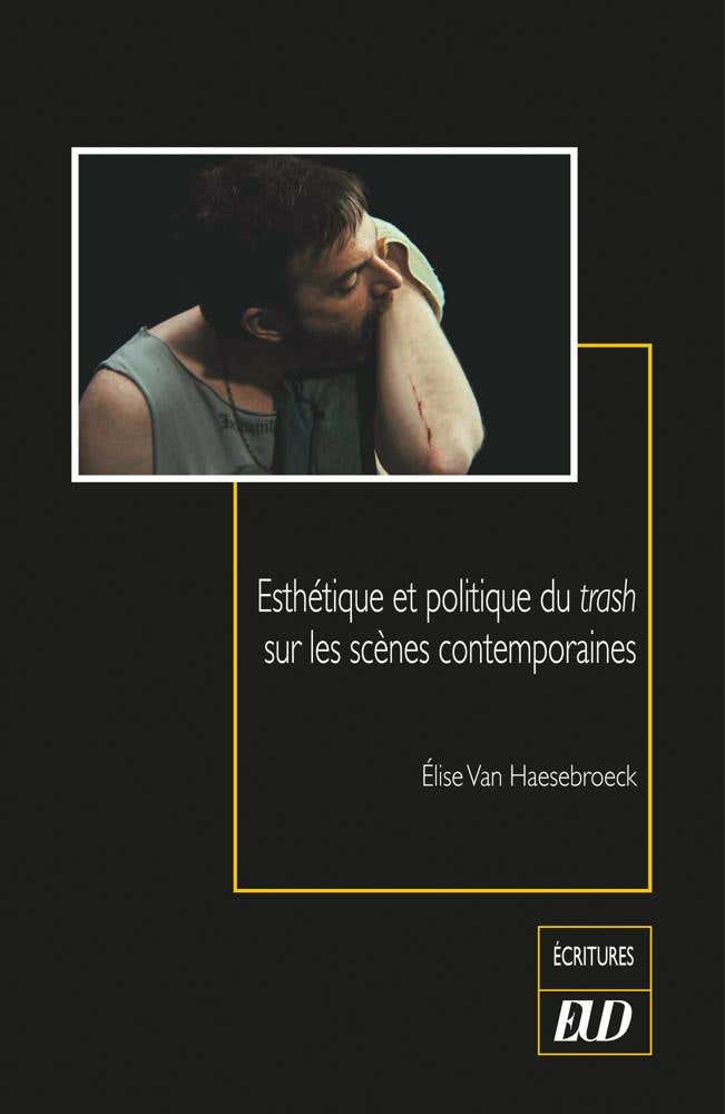Esthétique et Politique du Trash Sur les Scènes Contemporaines