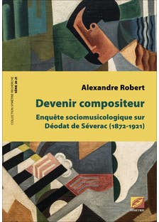 Devenir Compositeur (enquête Sociologique Sur Déodat de Séverac (1872-1921))