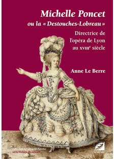 Michelle Poncet Ou la « Destouches-lobreau » (directrice de L’opéra de Lyon Au Xviiie Siècle)