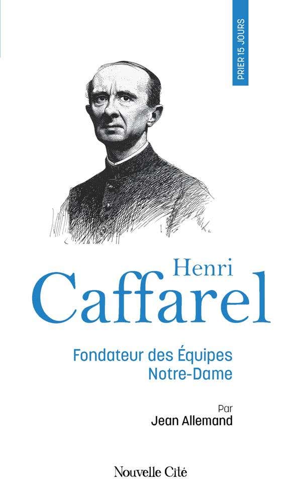 Prier 15 Jours Avec Henri Caffarel (fondateur des Équipes Notre-dame - N°61)