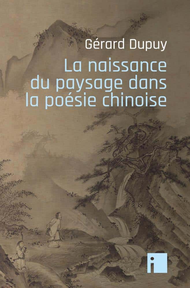 La Naissance du Paysage dans la Poésie Chinoise