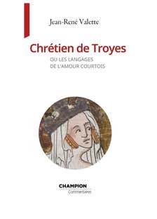 Chrétien de Troyes Ou les Langages de L'amour Courtois