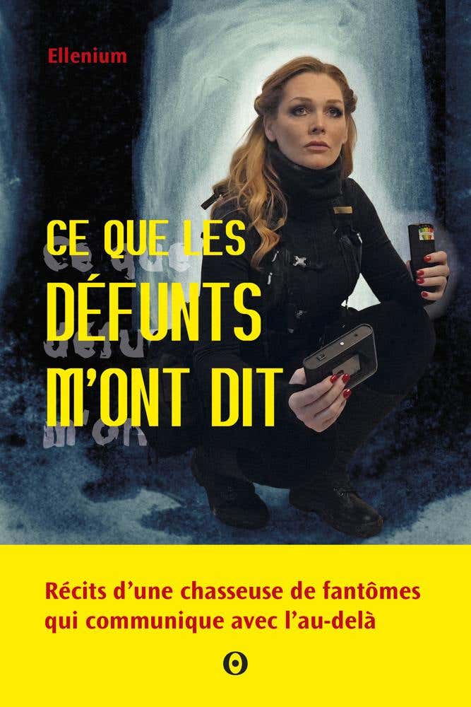Ce Que les Défunts M'ont Dit (récits D'une Chasseuse de Fantômes Qui Communique Avec L'au-delà)