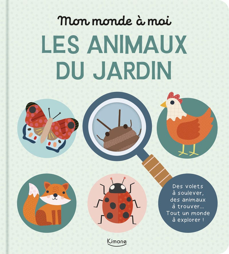Mon Monde À Moi - Les Animaux du Jardin - Des Volets À Soulever, des Animaux À Trouver... Tout un Monde À Explorer ! - Des Volets À Soulever, des Animaux À Trouver... Tout un Monde À Explorer !