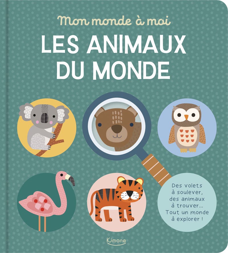 Mon Monde À Moi - Les Animaux du Monde - Des Volets À Soulever, des Animaux À Trouver... Tout un Monde À Explorer ! - Des Volets À Soulever, des Animaux À Trouver... Tout un Monde À Explorer !
