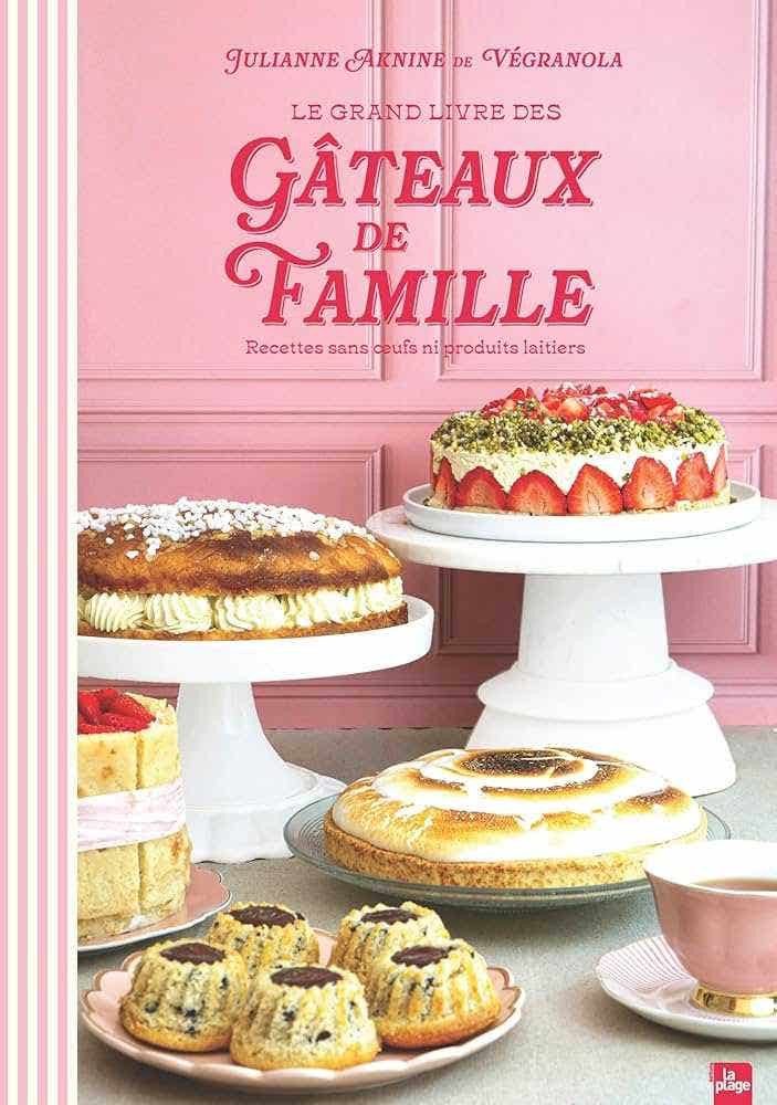 Le Grand Livre des Gâteaux de Famille (recettes Sans Oeufs Ni Produits Laitiers)