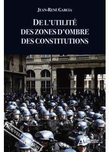 De L'utilité des Zones D'ombre des Constitutions (nouvelle Édition)