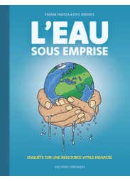 L'eau Sous Emprise - Enquête Sur une Ressource Vitale Menacée
