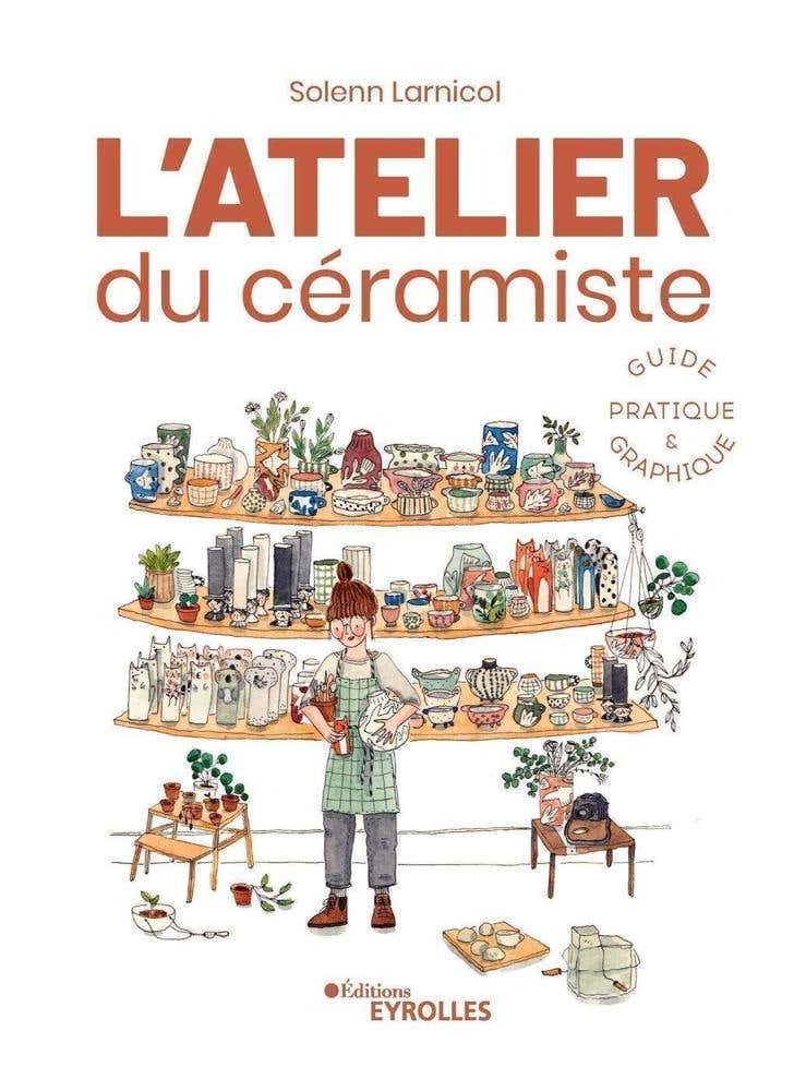 L'atelier du Céramiste : Guide Pratique et Graphique (guide Pratique Illustré)