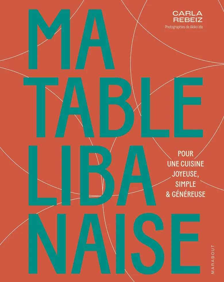 Ma Table Libanaise (pour une Cuisine Joyeuse, Simple & Généreuse)