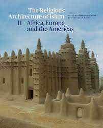 The Religious Architecture Of Islam (volume Ii: Africa, Europe, And The Americas)