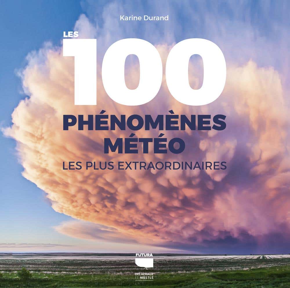 Les 100 Phénomènes Météo les Plus Extraordinaires