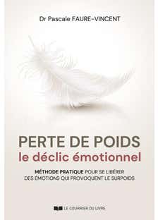 Perte de Poids, le Déclic Émotionnel - Méthode Pratique Pour Se Libérer des Émotions Qui Provoquent le Surpoids