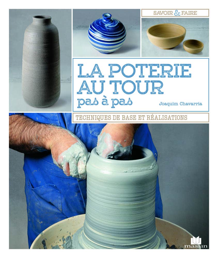 La Poterie Au Tour, Pas-à-pas (techniques de Base et Realisations)