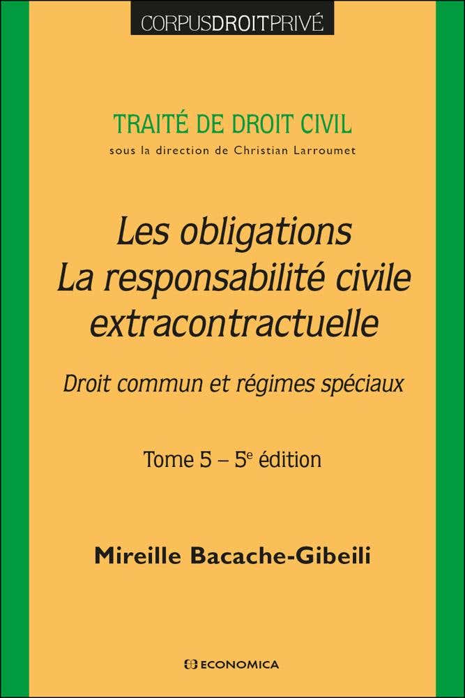Traité de Droit Civil - Tome 5 - Les Obligations - La Responsabilité Civile Extracontractuelle. 5 Éd (droit Commun et Régime Spéciaux)