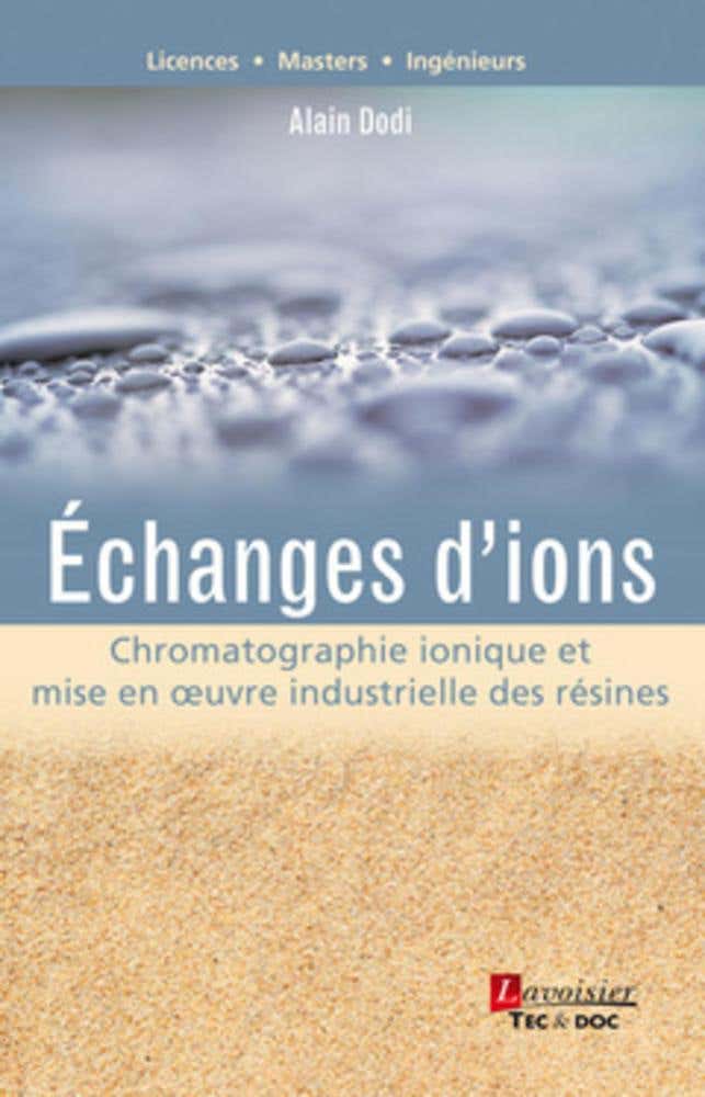 Échanges D'ions - Chromatographie Ionique et Mise en Oeuvre Industrielle des Résines (chromatographie Ionique et Mise en Oeuvre Industrielle des Résines)