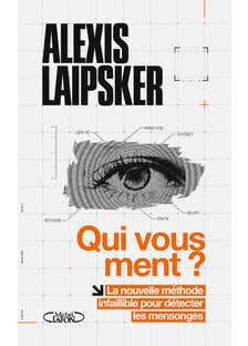Qui Vous Ment ? (la Nouvelle Méthode Infaillible Pour Détecter les Mensonges)