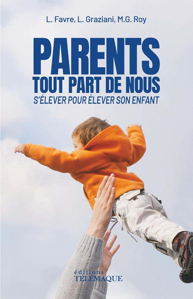 Parents, Tout Part de Nous - S'élever Pour Élever Son Enfant