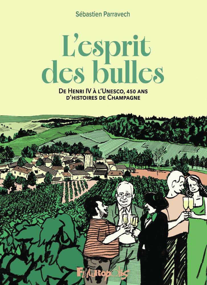 L'esprit des Bulles (de Henri Iv À L'unesco, 450 Ans D'histoire de Champagne)