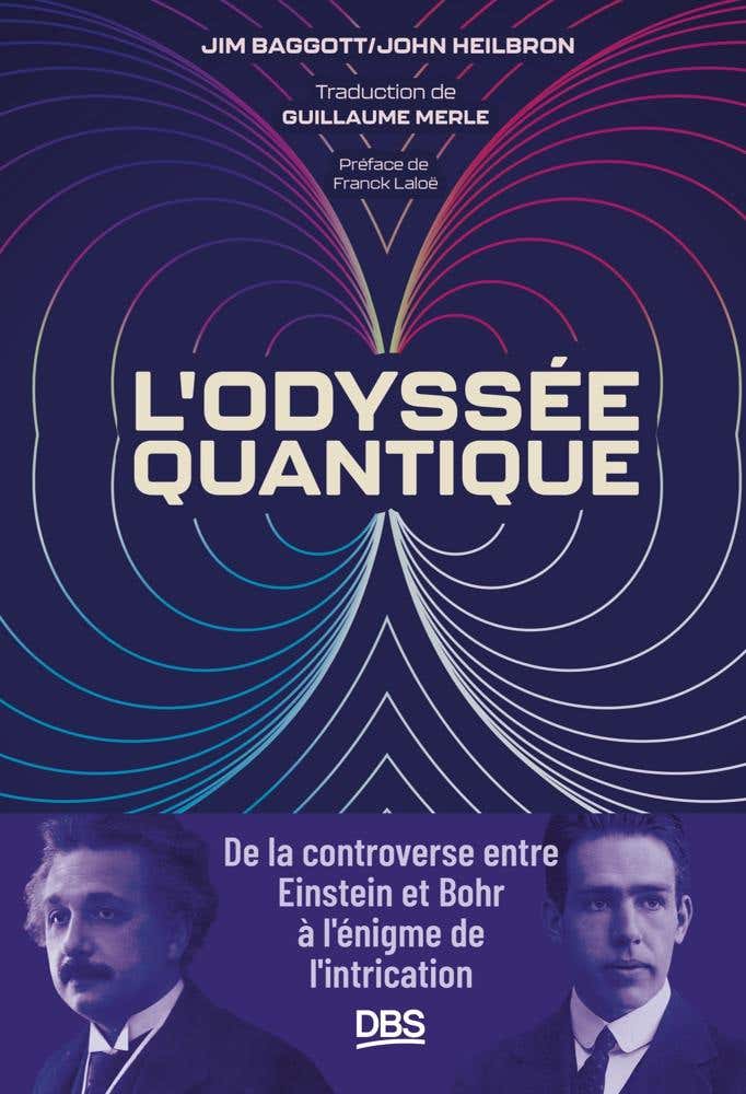 L'odyssée Quantique (de la Controverse Entre Einstein et Bohr À L'énigme de L'intrication)