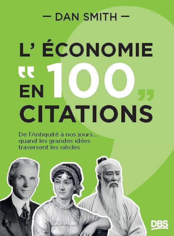 L’économie en 100 Citations (de L’antiquité À Nos Jours... Quand les Grandes Idées Traversent les Siècles)