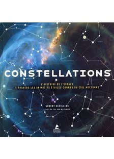Constellations - L'histoire de L'espace À Travers les 88 Motifs Étoilés Connus du Ciel Nocturne
