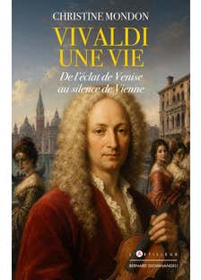 Vivaldi, une Vie (de L'éclat de Venise Au Silence de Vienne)