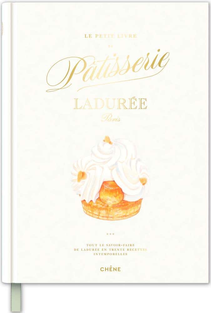 Le Petit Livre de Pâtisserie Ladurée (tout le Savoir-faire de Ladurée en 30 Recettes Intemporelles)