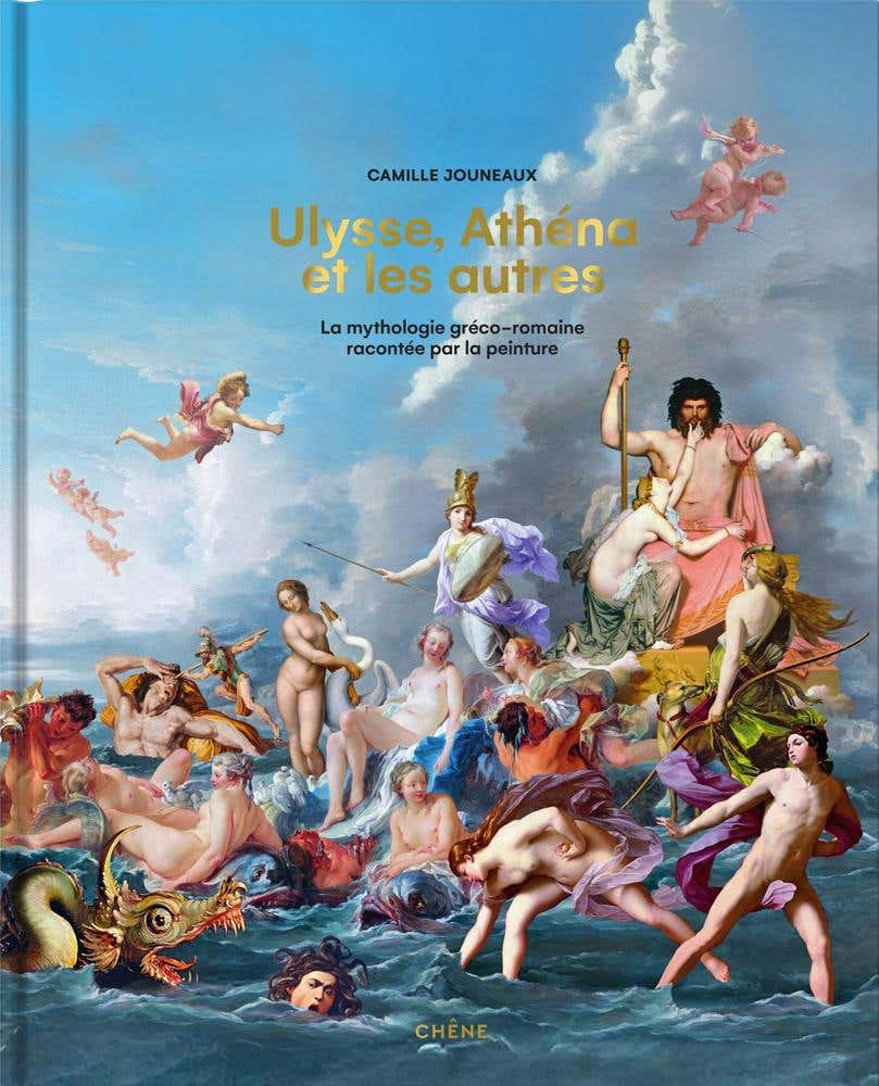 Ulysse, Athéna et les Autres (la Mythologie Gréco-romaine Racontée par la Peinture)
