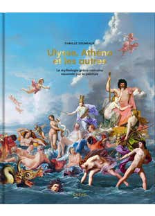 Ulysse, Athéna et les Autres (la Mythologie Gréco-romaine Racontée par la Peinture)