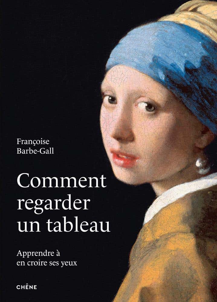 Comment Regarder un Tableau - Nouvelle Édition Augmentée (apprendre À en Croire Ses Yeux)