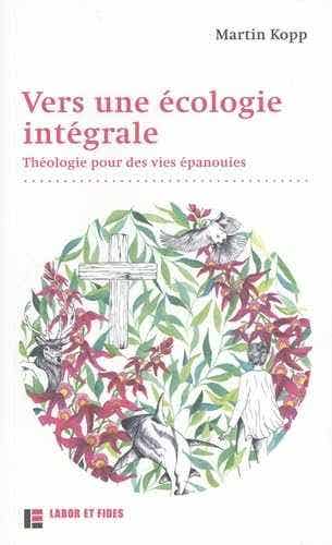 Vers une Écologie Intégrale (théologie Pour des Vies Épanouies)