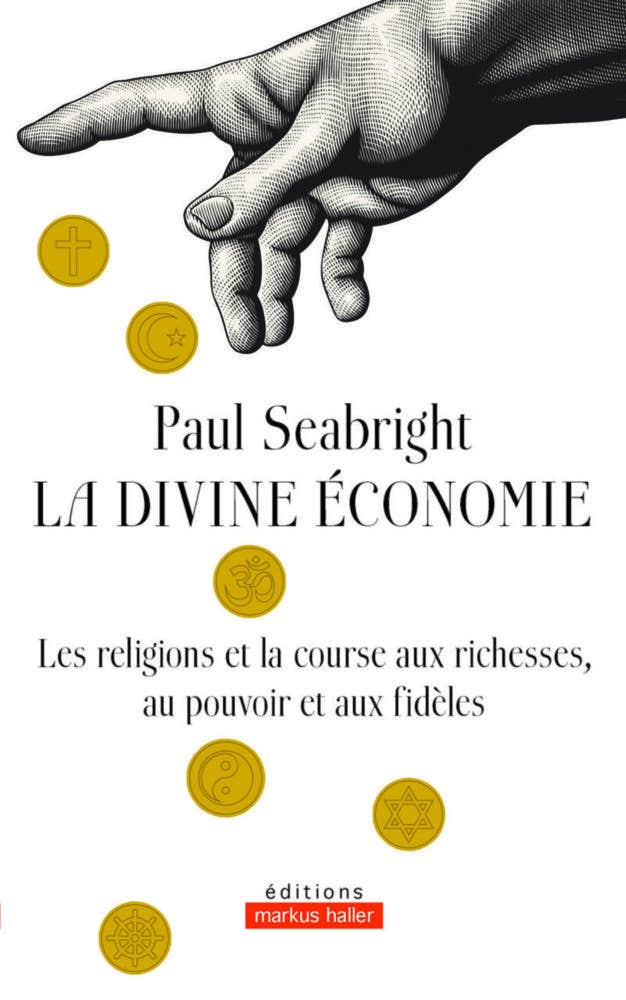 La Divine Économie (la Religion et la Course Aux Richesses, Au Pouvoir et Aux Fidèles)
