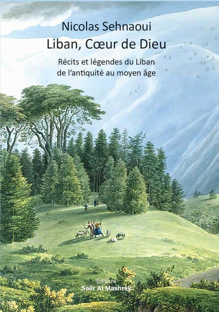 Liban Coeur de Dieu (récits et Légendes du Liban de L’antiquité Au Moyen Âge)