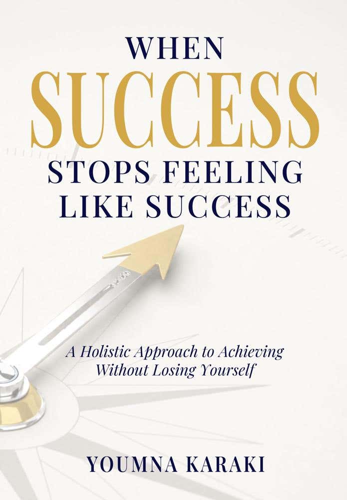 When Success Stops Feeling Like Success:a Holistic Guide To Achieving Without Losing Yourself