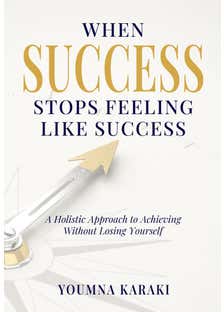 When Success Stops Feeling Like Success:a Holistic Guide To Achieving Without Losing Yourself