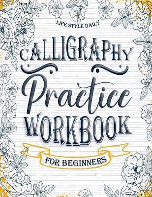 Calligraphy Workbook (simple And Modern Book - An Easy Mindful Guide To Write And Learn Handwriting For Beginners With Pretty Basic Lettering)