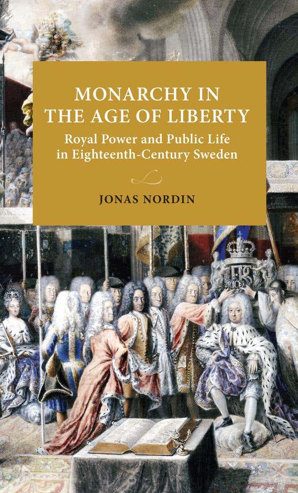 Monarchy In The Age Of Liberty (royal Power And Public Life In Eighteenth-century Sweden)