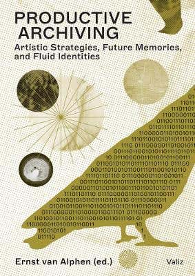 Productive Archiving (artistic Strategies, Future Memories & Fluid Identities)