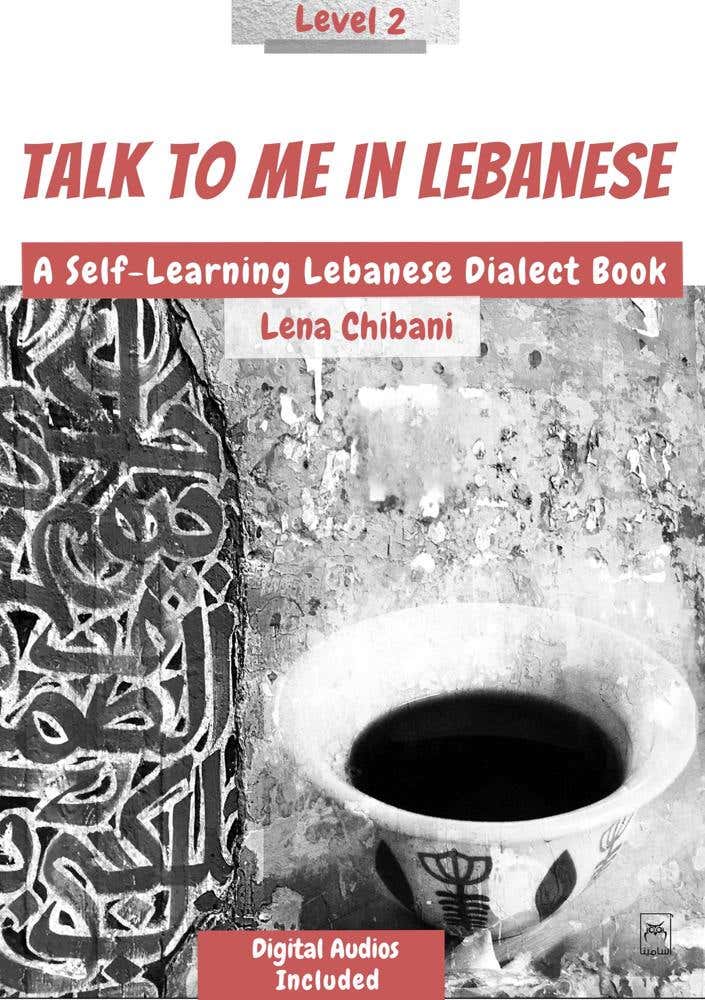 Talk To Me In Lebanese Level 2 (a Self-learning Lebanese Dialect Book)