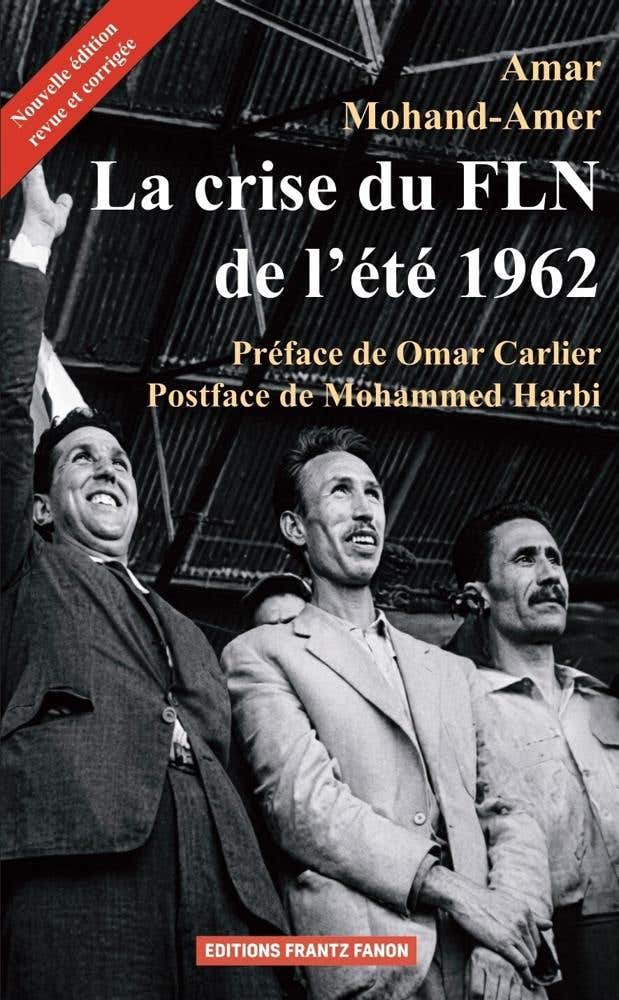 La Crise du Fln de L'été 1962 (indépendance Nationale et Enjeux de Pouvoir(s))
