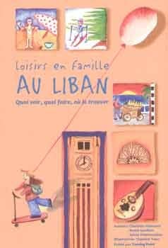 Loisirs en Famille Au Liban (qoui Voir, Qoui Faire, Ou le Trouver)