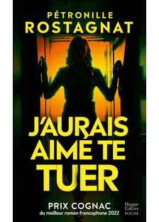 J'aurais Aimé Te Tuer (prix Cognac du Meilleur Roman Francophone 2022)