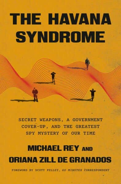 The Havana Syndrome (secret Weapons, A Government Cover-up, And The Greatest Spy Mystery Of Our Time)
