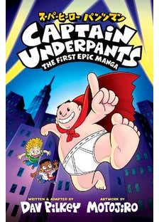 Captain Underpants: The First Epic Manga (from The Creator Of Dog Man)