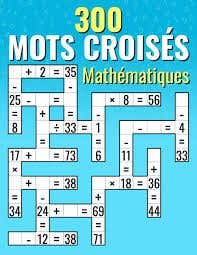 300 Mots Croisés Mathématiques (additions, Soustractions, Multiplications et Divisions Calculs Croisés Pour Enfants & Adultes)