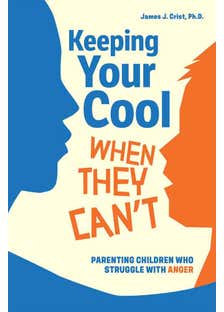 Keeping Your Cool When They Can't (parenting Children Who Struggle With Anger)