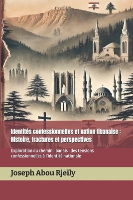Identités Confessionnelles et Nation Libanaise (histoire, Fractures et Perspectives: Exploration du Chemin Libanais: des Tensions Confessionnelles À L'identité Nationale)